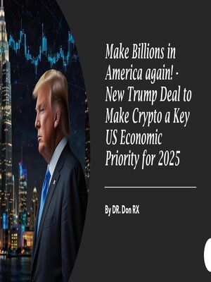 cover image of Make Billions in America again--New Trump Deal to Make Crypto a Key US Economic Priority for 2025